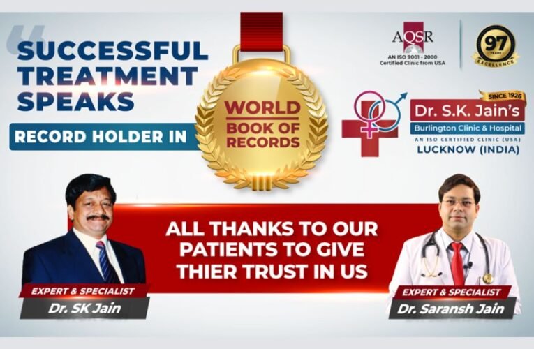 Dr. SK Jain’s Burlington Clinic & Hospital Lucknow recorded its name in World Book of Records in way to 100 Years of successful treatment