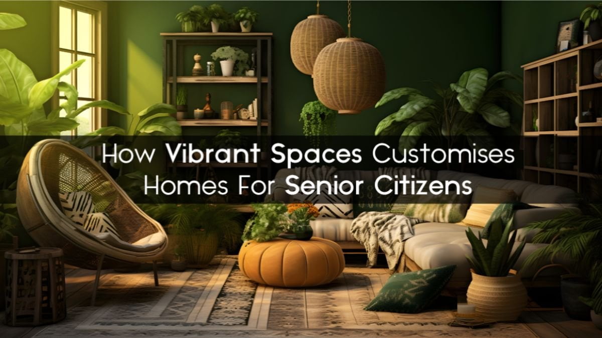 How Vibrant Spaces Customizes Homes For Senior Citizens