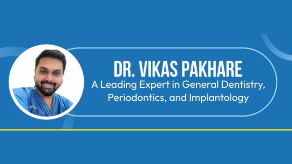 Dr. Vikas Pakhare: A Leading Expert in General Dentistry, Periodontics, and Implantology