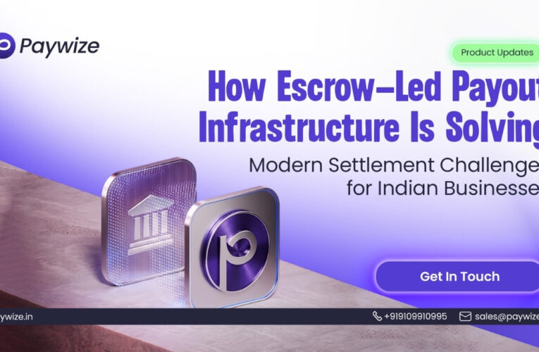 How Paywize Is Using Escrow-Led Payout Infrastructure to Solve Modern Settlement Challenges for Indian Businesses