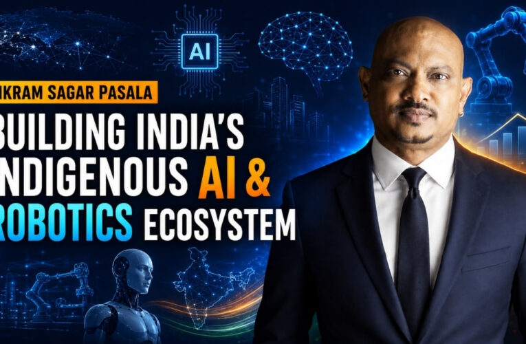 Vikram Sagar Pasala: Building India’s Indigenous AI and Robotics Ecosystem